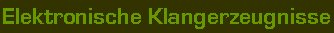 Elektronische Klangerzeugnisse