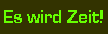 Es wird Zeit!